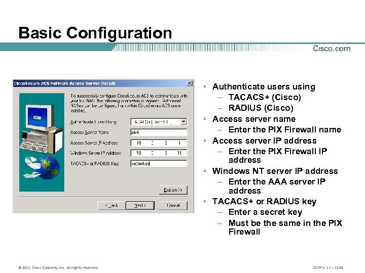 Basic Configuration • Authenticate users using – TACACS+ (Cisco) – RADIUS (Cisco) • Access