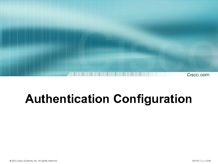 Authentication Configuration © 2003, Cisco Systems, Inc. All rights reserved. CSPFA 3. 1— 12