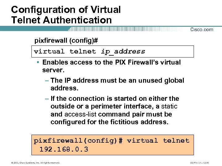 Configuration of Virtual Telnet Authentication pixfirewall (config)# virtual telnet ip_address • Enables access to