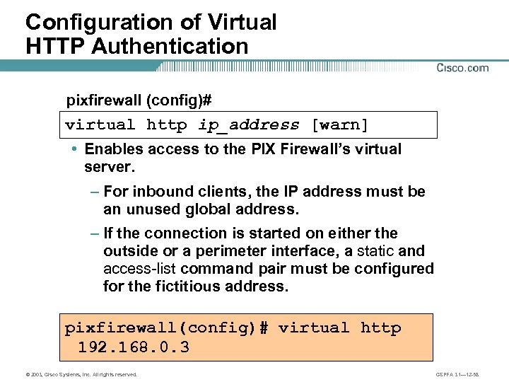 Configuration of Virtual HTTP Authentication pixfirewall (config)# virtual http ip_address [warn] • Enables access