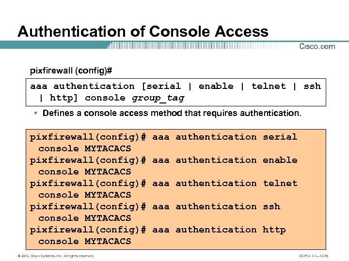 Authentication of Console Access pixfirewall (config)# aaa authentication [serial | enable | telnet |