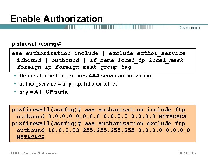 Enable Authorization pixfirewall (config)# aaa authorization include | exclude author_service inbound | outbound |