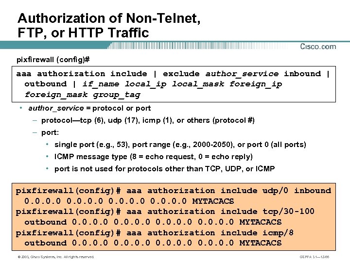 Authorization of Non-Telnet, FTP, or HTTP Traffic pixfirewall (config)# aaa authorization include | exclude