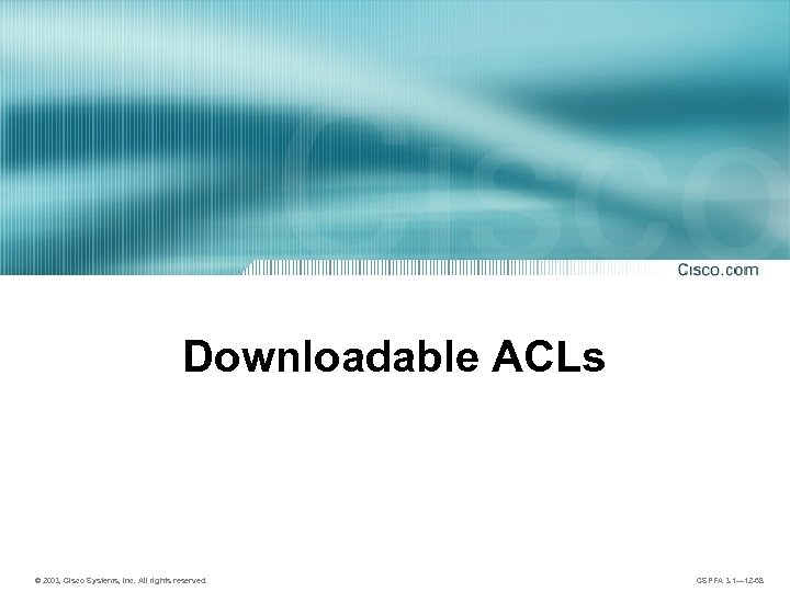 Downloadable ACLs © 2003, Cisco Systems, Inc. All rights reserved. CSPFA 3. 1— 12