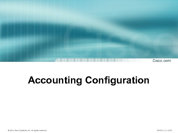 Accounting Configuration © 2003, Cisco Systems, Inc. All rights reserved. CSPFA 3. 1— 12