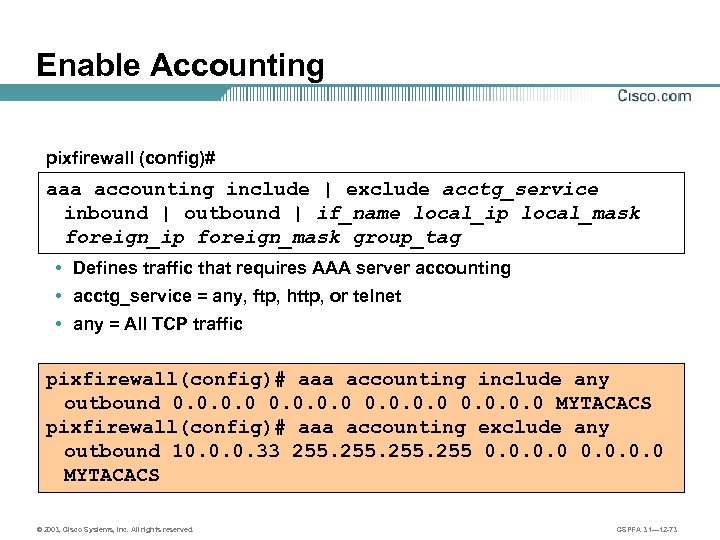 Enable Accounting pixfirewall (config)# aaa accounting include | exclude acctg_service inbound | outbound |