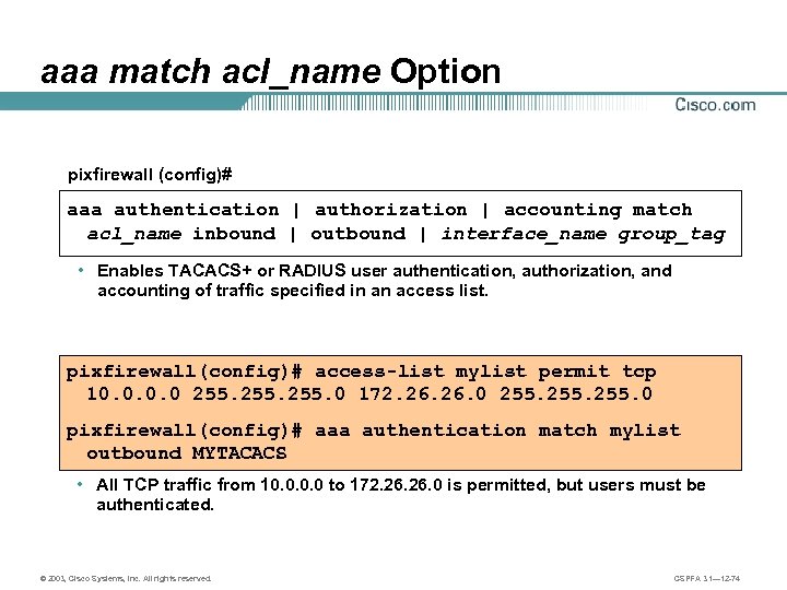 aaa match acl_name Option pixfirewall (config)# aaa authentication | authorization | accounting match acl_name