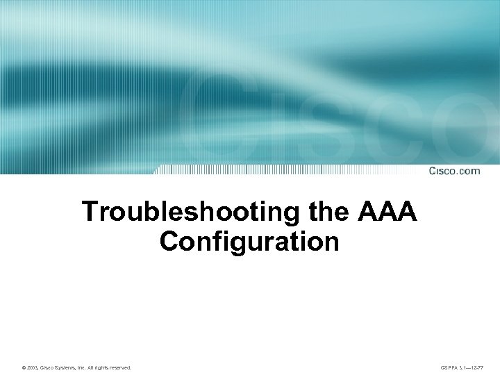 Troubleshooting the AAA Configuration © 2003, Cisco Systems, Inc. All rights reserved. CSPFA 3.