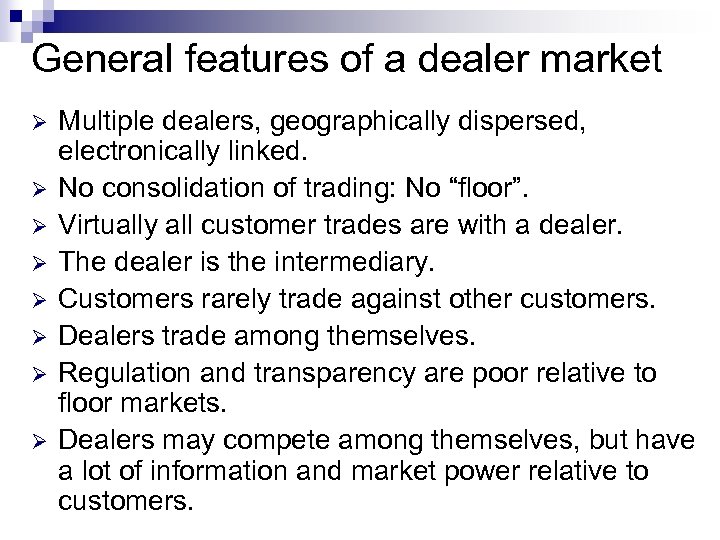 General features of a dealer market Ø Ø Ø Ø Multiple dealers, geographically dispersed,