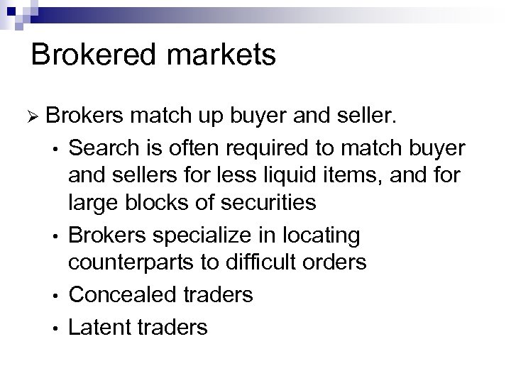 Brokered markets Ø Brokers match up buyer and seller. • Search is often required