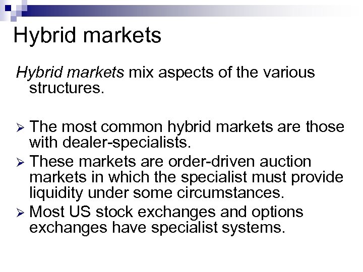 Hybrid markets mix aspects of the various structures. The most common hybrid markets are