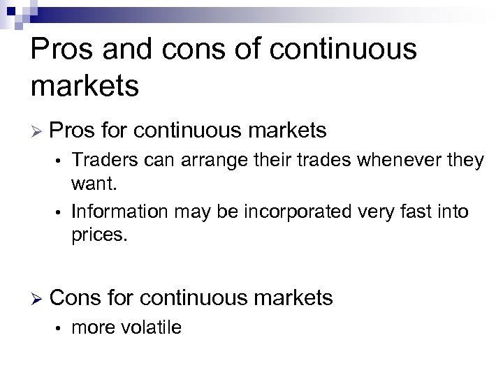 Pros and cons of continuous markets Ø Pros for continuous markets Traders can arrange