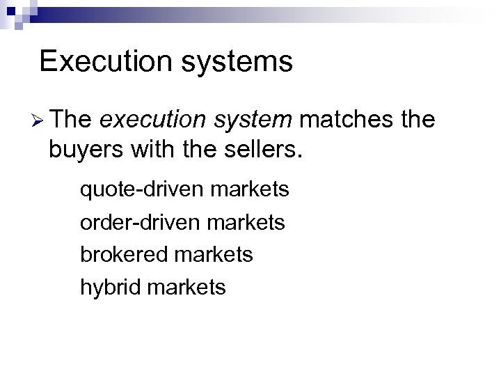 Execution systems Ø The execution system matches the buyers with the sellers. quote-driven markets