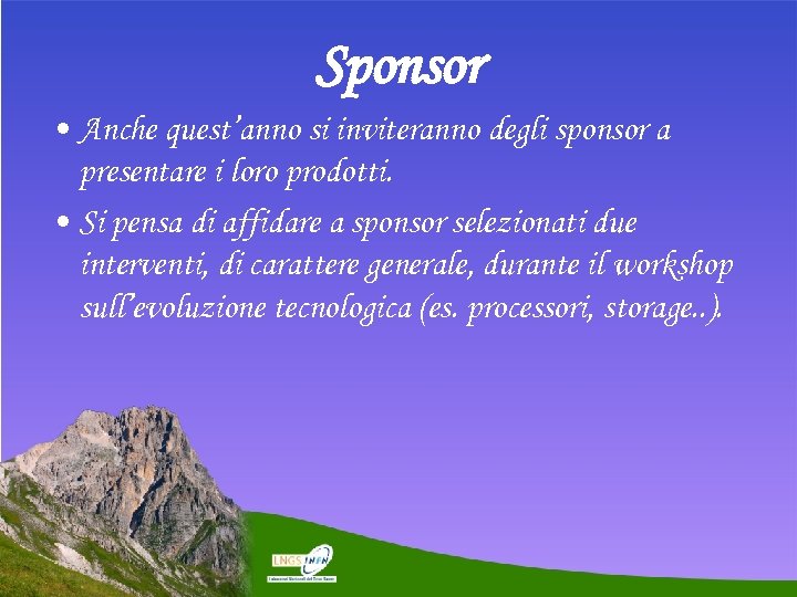 Sponsor • Anche quest’anno si inviteranno degli sponsor a presentare i loro prodotti. •