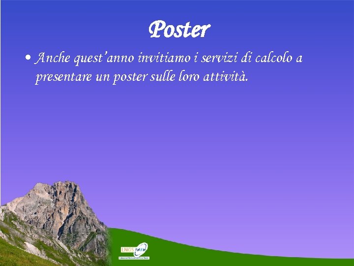 Poster • Anche quest’anno invitiamo i servizi di calcolo a presentare un poster sulle
