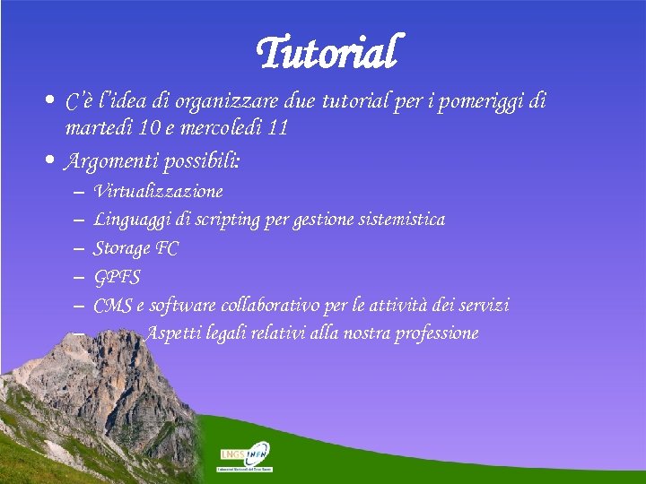 Tutorial • C’è l’idea di organizzare due tutorial per i pomeriggi di martedi 10