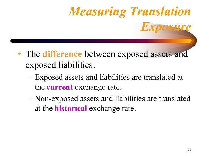 Measuring Translation Exposure • The difference between exposed assets and exposed liabilities. – Exposed