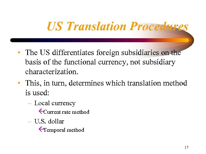 US Translation Procedures • The US differentiates foreign subsidiaries on the basis of the