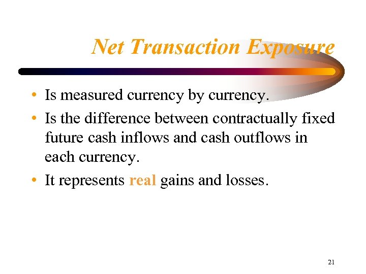 Net Transaction Exposure • Is measured currency by currency. • Is the difference between