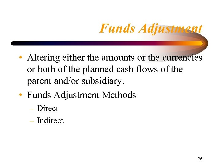 Funds Adjustment • Altering either the amounts or the currencies or both of the