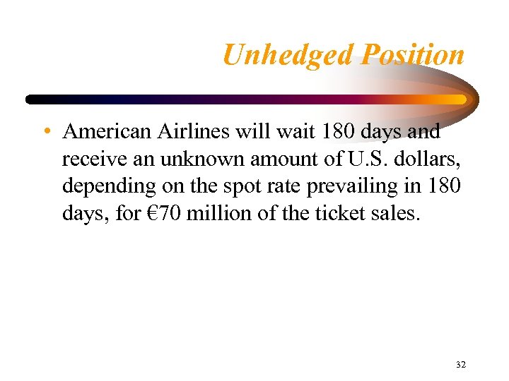 Unhedged Position • American Airlines will wait 180 days and receive an unknown amount