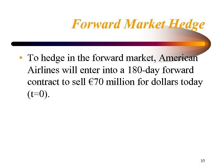 Forward Market Hedge • To hedge in the forward market, American Airlines will enter