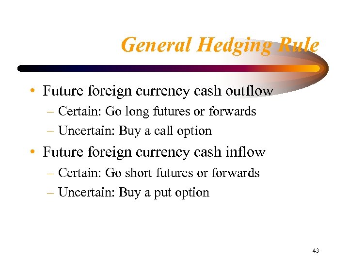 General Hedging Rule • Future foreign currency cash outflow – Certain: Go long futures