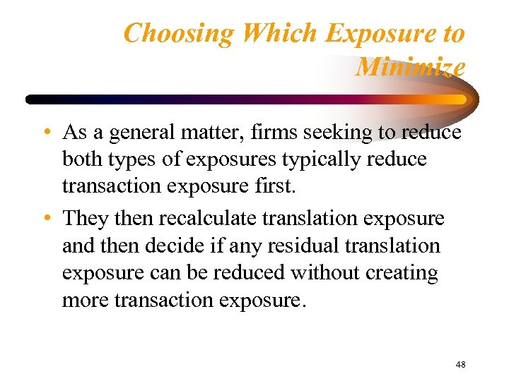 Choosing Which Exposure to Minimize • As a general matter, firms seeking to reduce