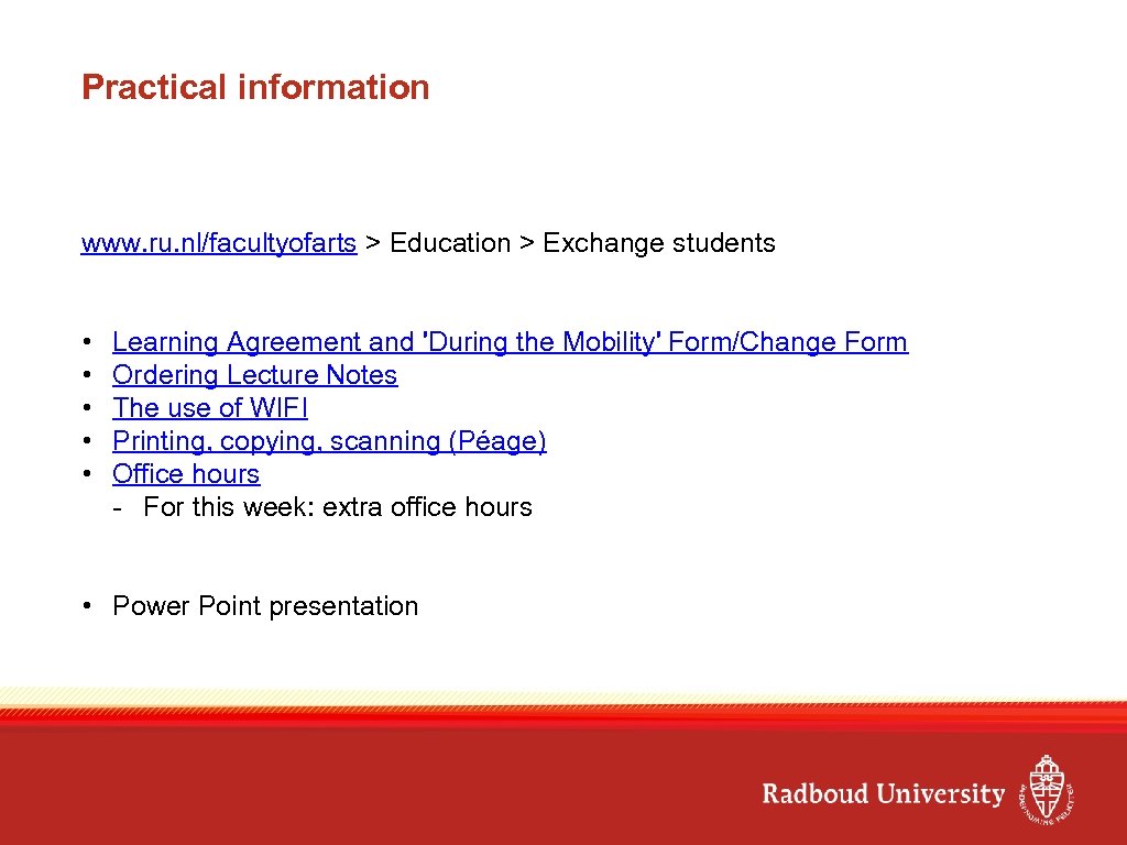 Practical information www. ru. nl/facultyofarts > Education > Exchange students • • • Learning