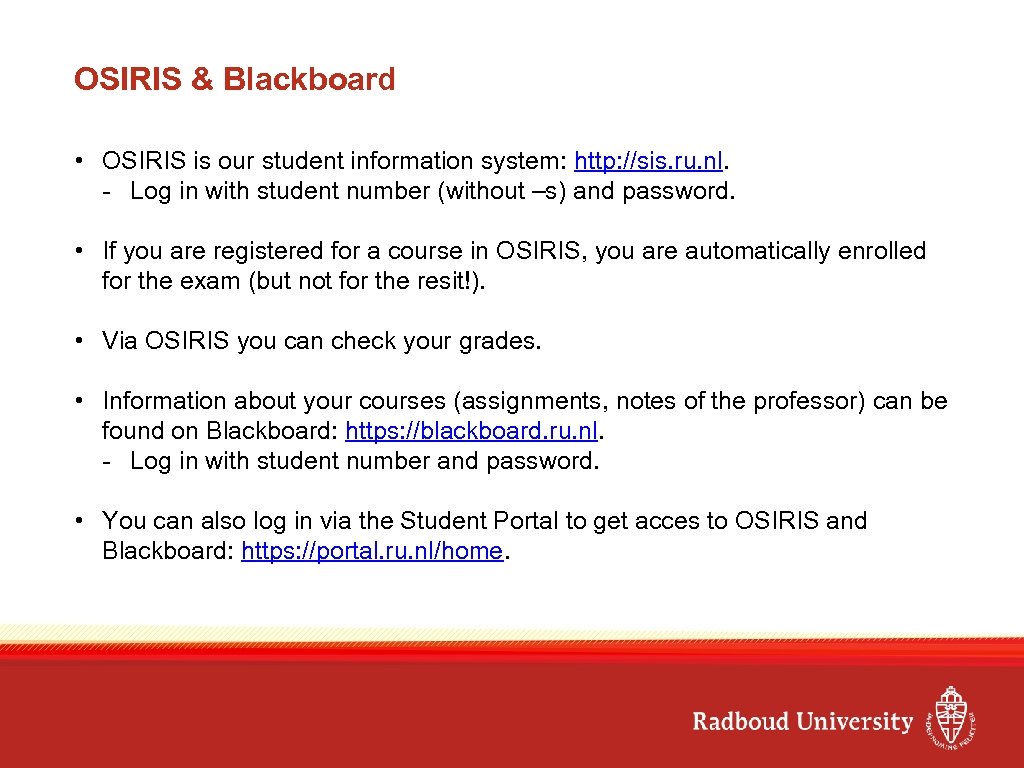 OSIRIS & Blackboard • OSIRIS is our student information system: http: //sis. ru. nl.