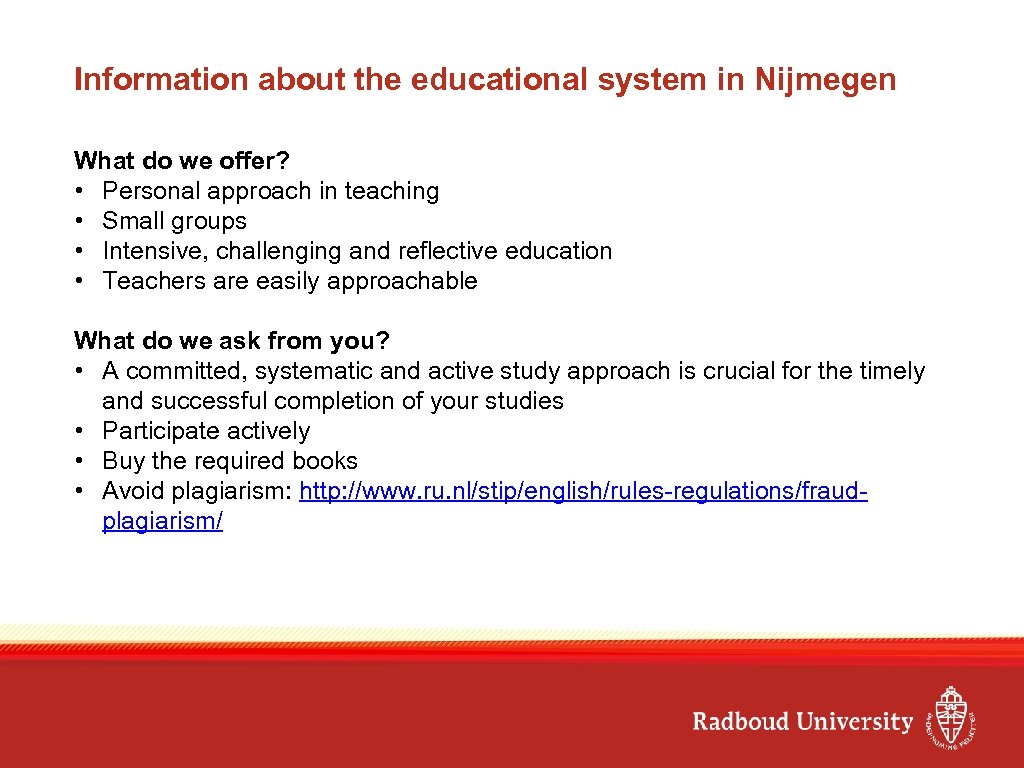 Information about the educational system in Nijmegen What do we offer? • Personal approach