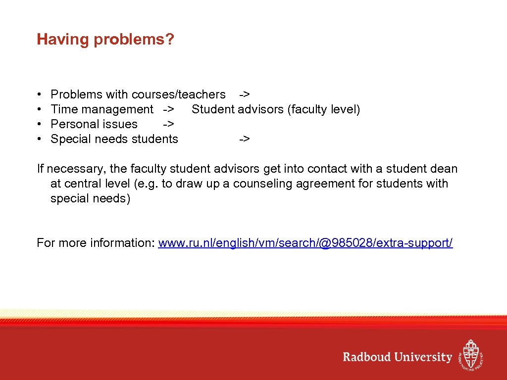 Having problems? • • Problems with courses/teachers -> Time management -> Student advisors (faculty