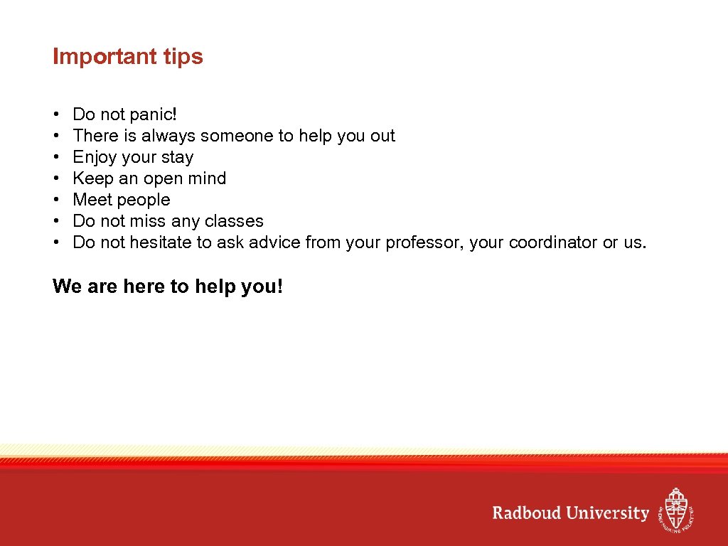 Important tips • • Do not panic! There is always someone to help you