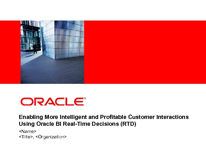 <Insert Picture Here> Enabling More Intelligent and Profitable Customer Interactions Using Oracle BI Real-Time