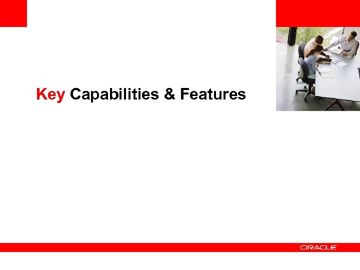 <Insert Picture Here> Key Capabilities & Features 