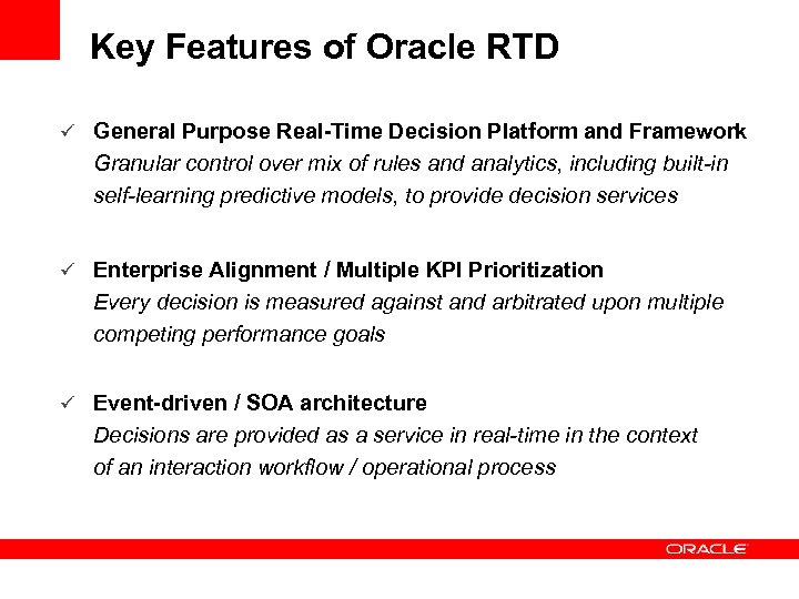 Key Features of Oracle RTD ü General Purpose Real-Time Decision Platform and Framework Granular