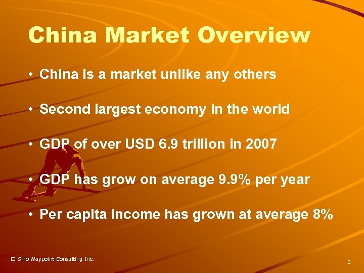 China Market Overview • China is a market unlike any others • Second largest