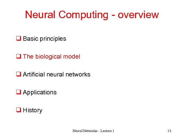 Neural Computing - overview q Basic principles q The biological model q Artificial neural