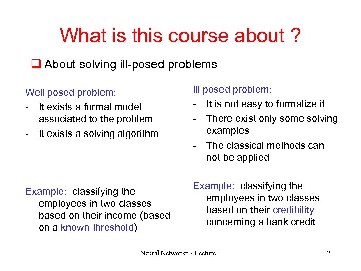 What is this course about ? q About solving ill-posed problems Well posed problem: