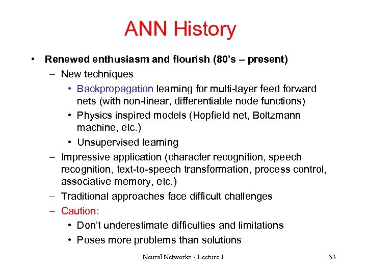 ANN History • Renewed enthusiasm and flourish (80’s – present) – New techniques •