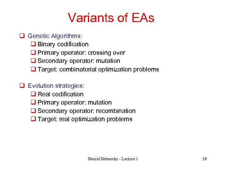 Variants of EAs q Genetic Algorithms: q Binary codification q Primary operator: crossing over
