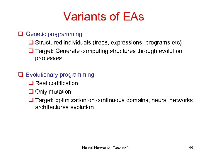 Variants of EAs q Genetic programming: q Structured individuals (trees, expressions, programs etc) q