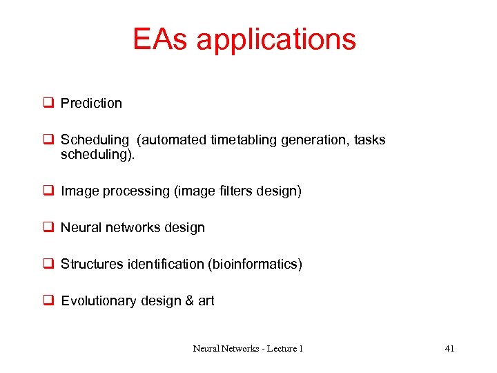EAs applications q Prediction q Scheduling (automated timetabling generation, tasks scheduling). q Image processing