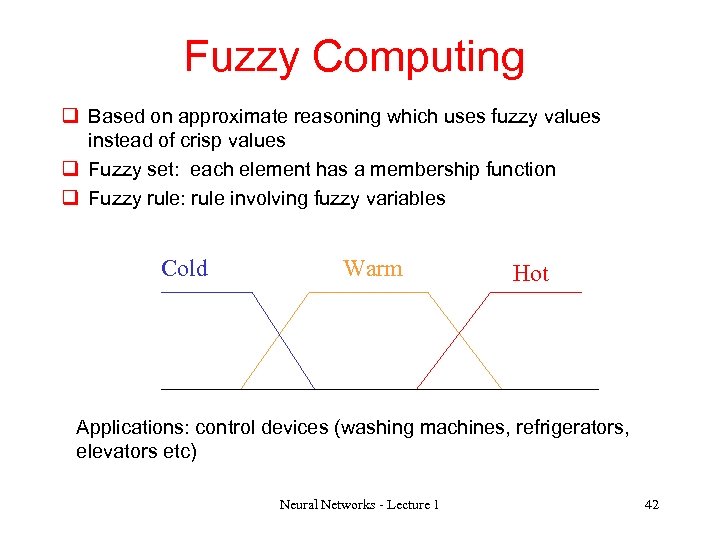 Fuzzy Computing q Based on approximate reasoning which uses fuzzy values instead of crisp