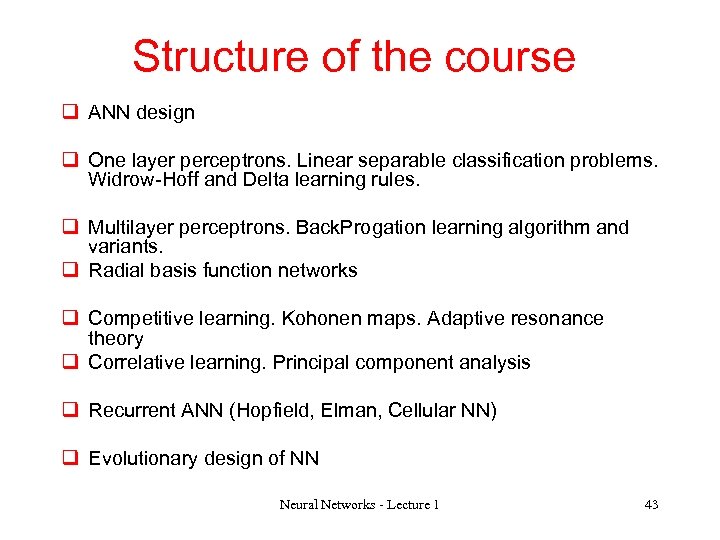 Structure of the course q ANN design q One layer perceptrons. Linear separable classification