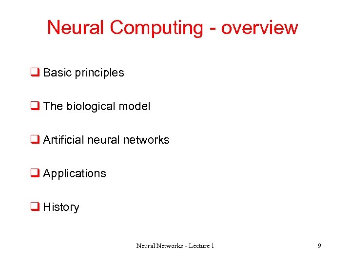 Neural Computing - overview q Basic principles q The biological model q Artificial neural