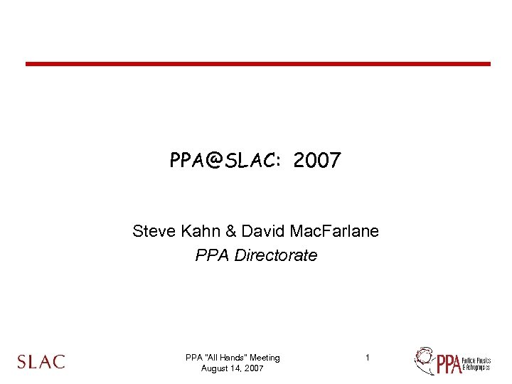 PPA@SLAC: 2007 Steve Kahn & David Mac. Farlane PPA Directorate PPA 
