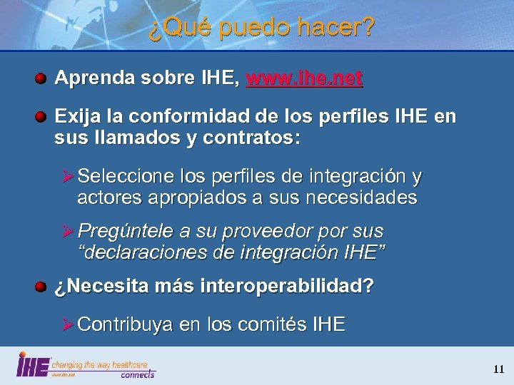 ¿Qué puedo hacer? Aprenda sobre IHE, www. ihe. net Exija la conformidad de los