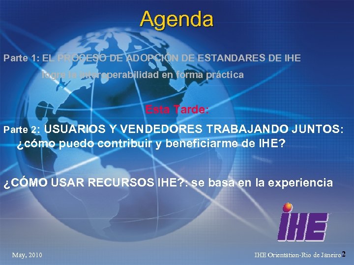 Agenda Parte 1: EL PROCESO DE ADOPCIÓN DE ESTANDARES DE IHE logre la interoperabilidad