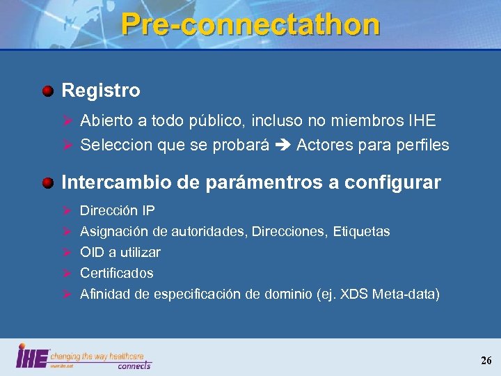 Pre-connectathon Registro Ø Abierto a todo público, incluso no miembros IHE Ø Seleccion que